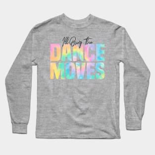 I'll Bring The Dance Moves, Dance Moves Party Long Sleeve T-Shirt